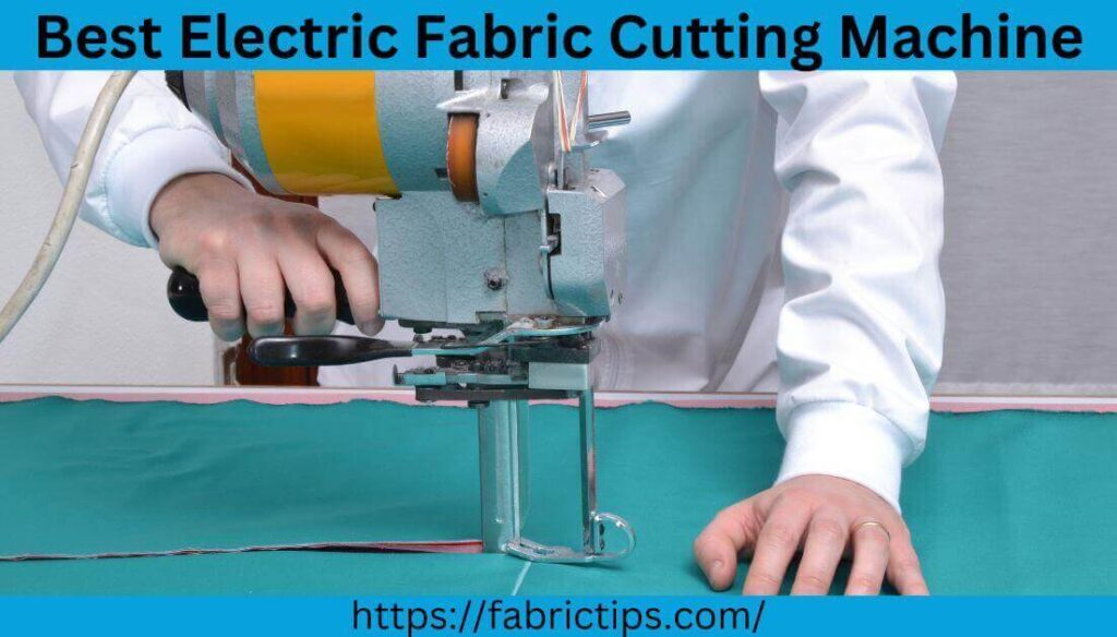 Best Electric Fabric Cutting Machine