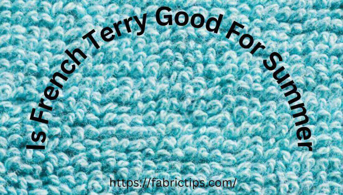 Is French Terry Good For Summer? [What To Know Before Buying]