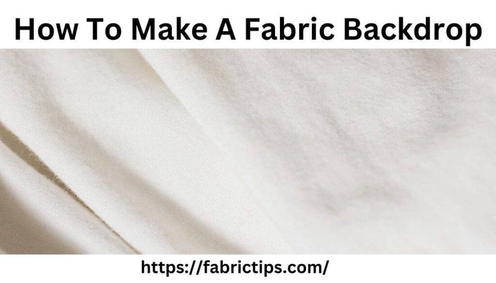 How To Make A Fabric Backdrop 5 Easy DIY Step