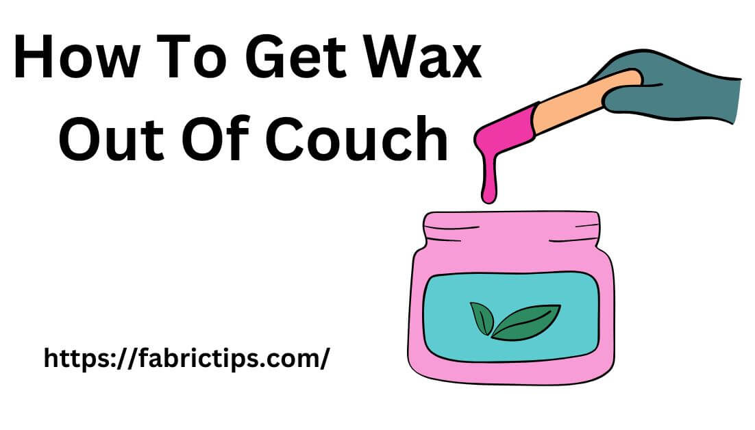 How To Get Wax Out Of Fabric, Clothes & Couch [Should Know]