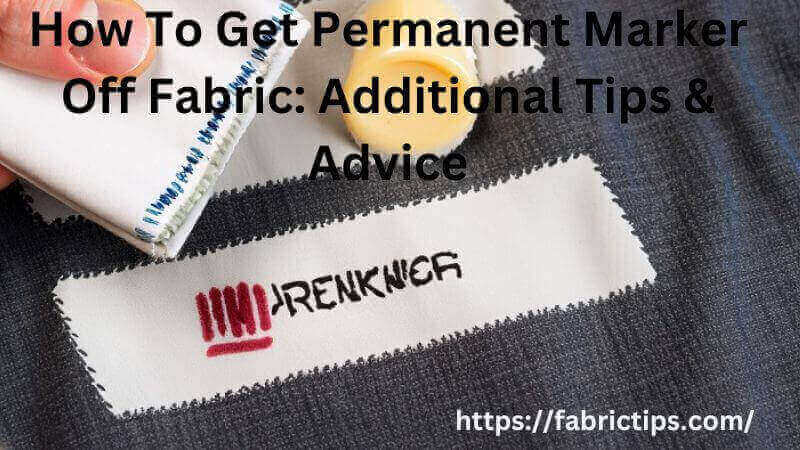 Additional Tips On How To Get Permanent Marker Off Fabric