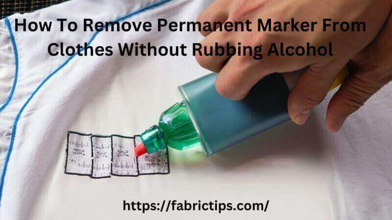 How To Remove Permanent Marker From Clothes Without Rubbing Alcohol
