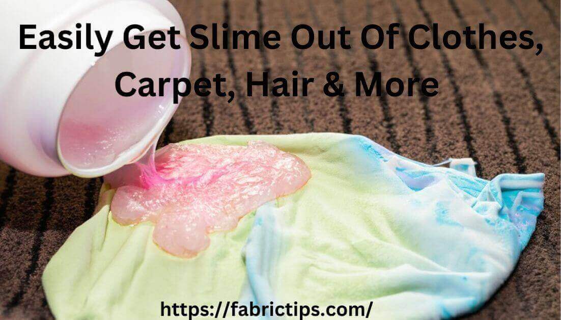Easily Get Slime Out Of Clothes, Carpet, Hair & More - Reviewed