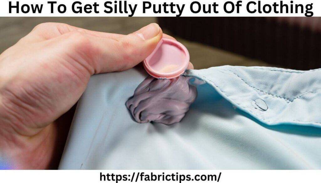 How To Get Silly Putty Out Of Clothing