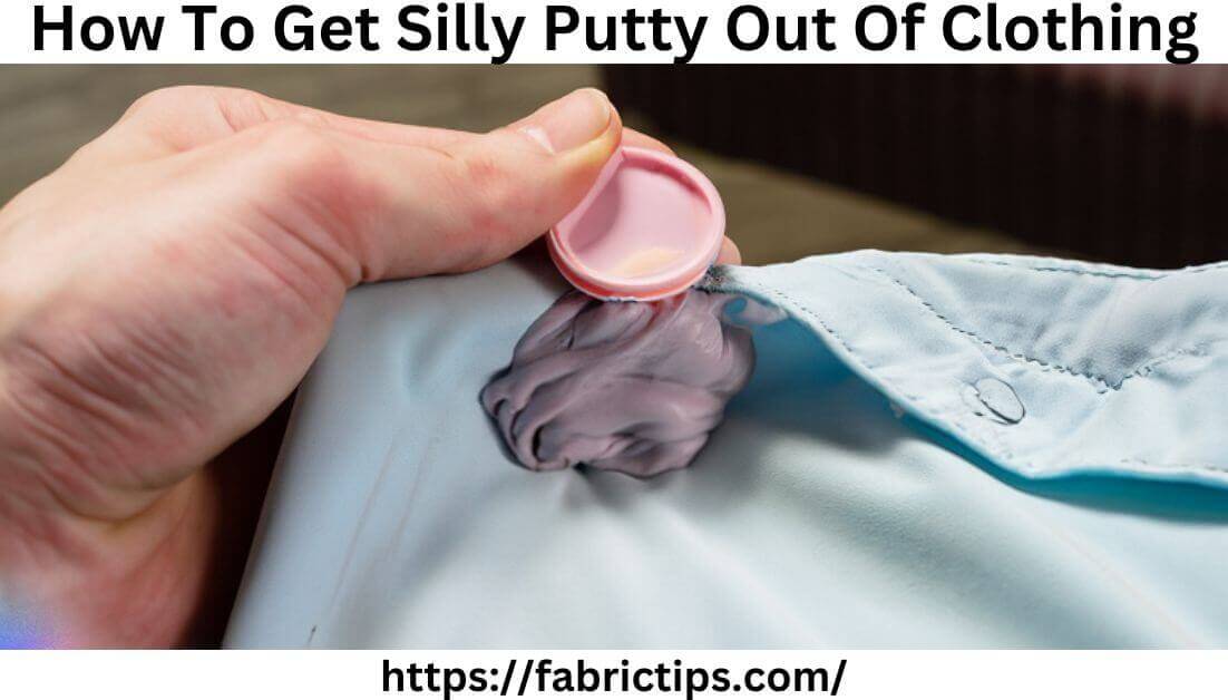 10 Proven Tricks How To Get Silly Putty Out Of Clothing
