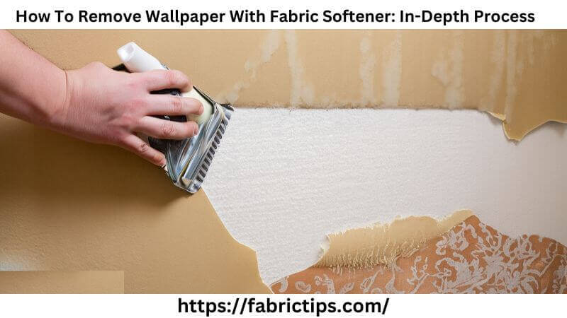 Professional Tips- How To Remove Wallpaper With Fabric Softener