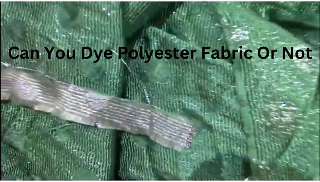 Tested By Expert Can You Dye Polyester Fabric Or Not