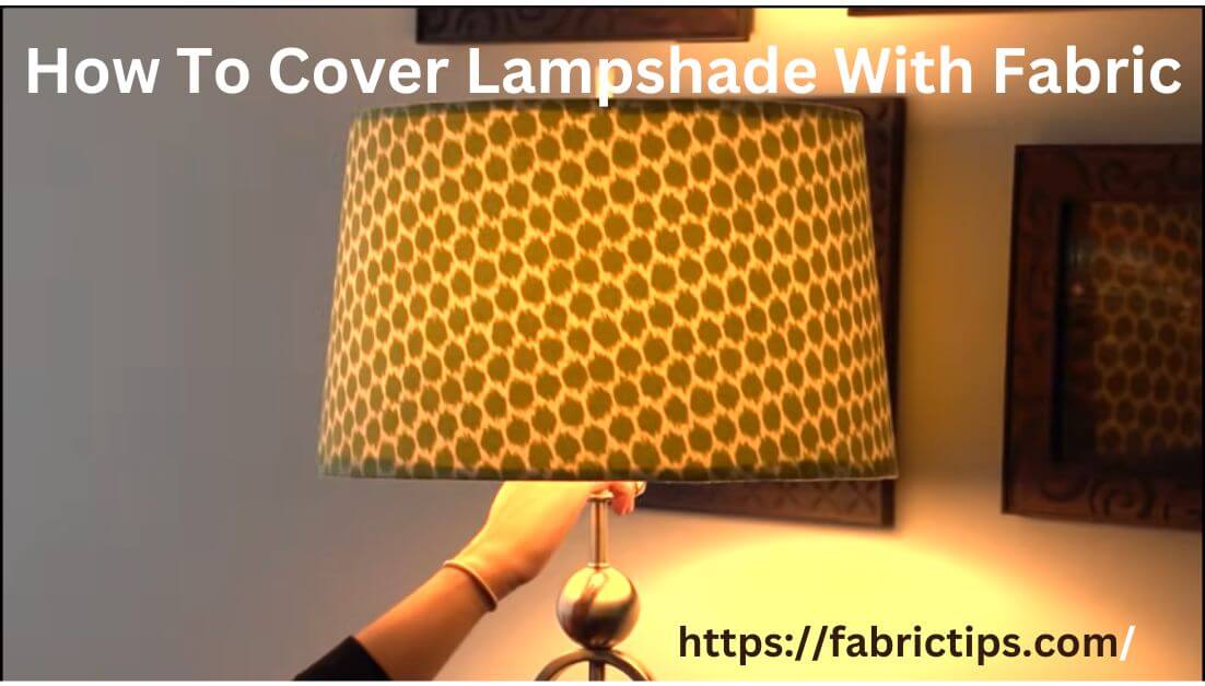 CostEffective & Easy How To Cover Lampshade With Fabric