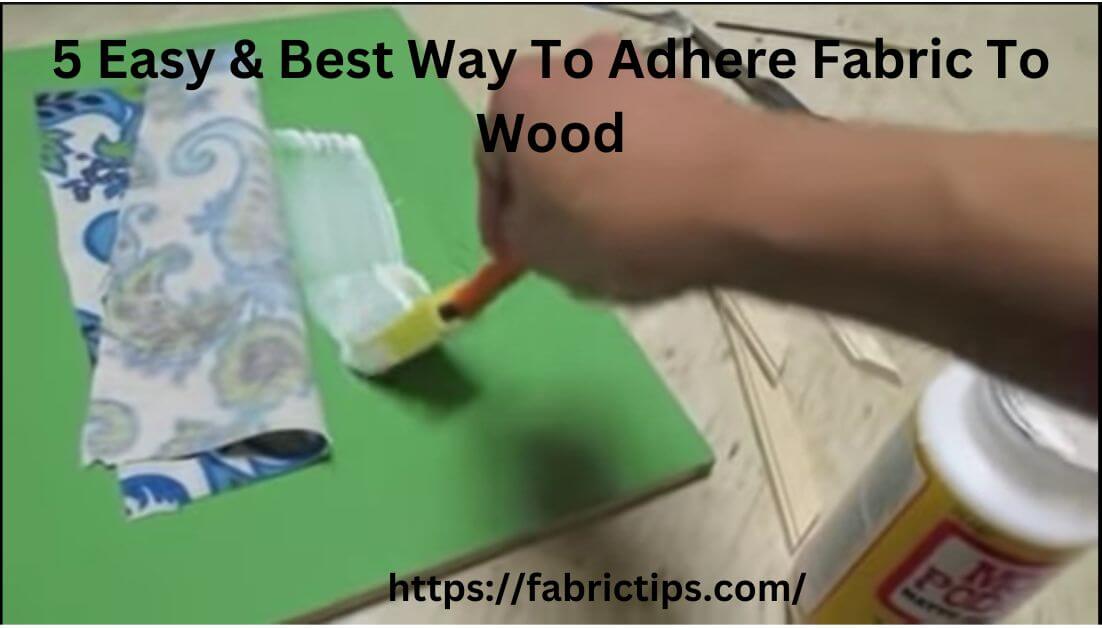 5 Easy & Best Way To Adhere Fabric To Wood