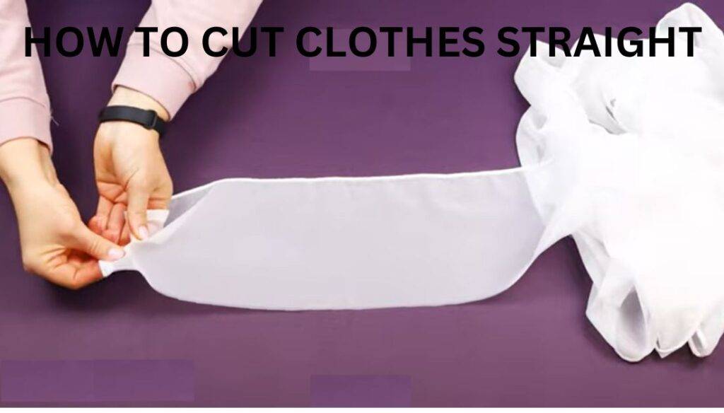 how to cut clothes straight