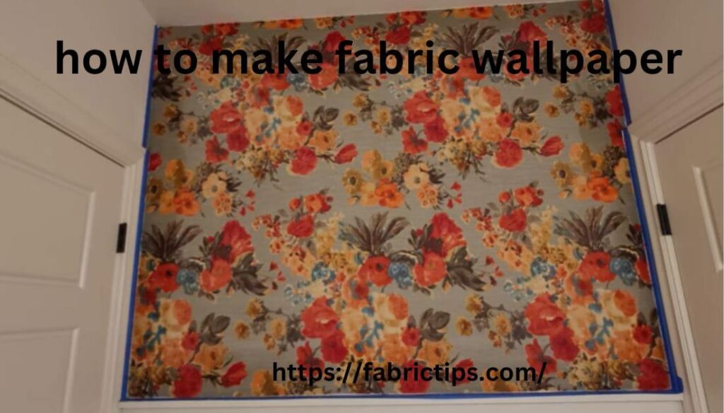 how to make fabric wallpaper