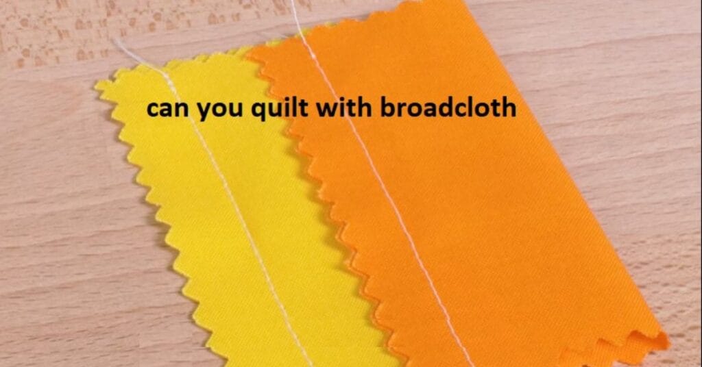can you quilt with broadcloth