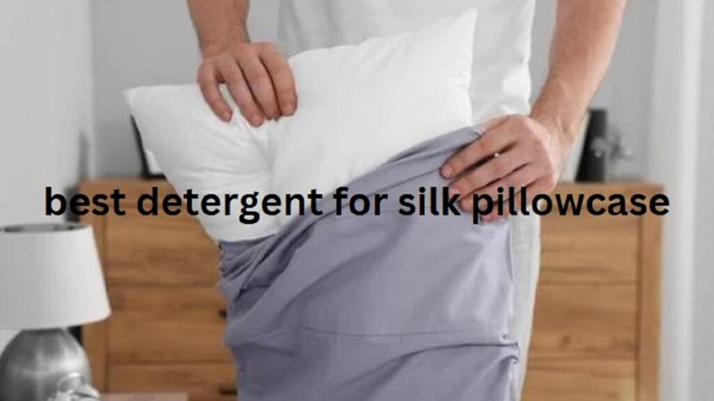 best detergent for silk pillowcase