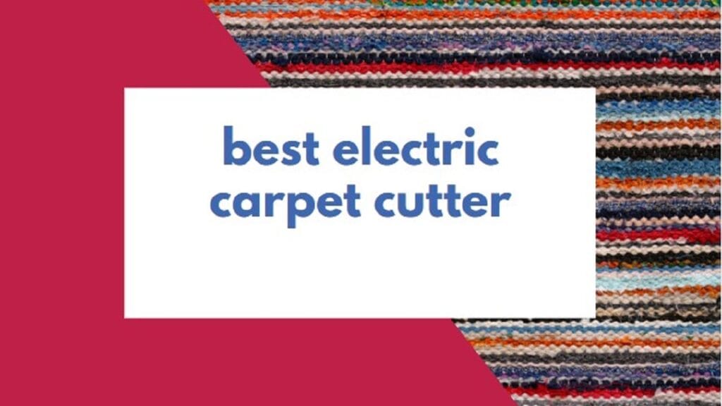 best electric carpet cutter